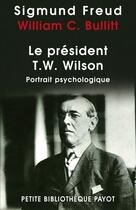 Couverture du livre « Le president t.w. wilson_1_ere_ed » de Freud/Freud/Bullitt aux éditions Editions Payot