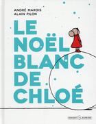 Couverture du livre « Le Noël blanc de Chloé » de Alain Pilon et Andre Marois aux éditions Grasset Jeunesse