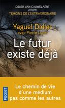 Couverture du livre « Le futur existe déjà » de Pierre Lunel et Yaguel Didier aux éditions Pocket
