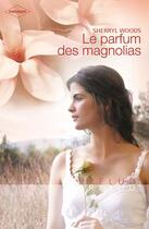 Couverture du livre « Le parfum des magnolias » de Sherryl Woods aux éditions Harlequin