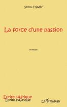 Couverture du livre « La force d'une passion » de Sekou Diaby aux éditions Editions L'harmattan