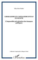 Couverture du livre « LIBERALISME ET CAPITALISME D'ETAT EN EGYPTE : L'impossible privatisation des banques publiques » de Elias Abou-Haidar aux éditions Editions L'harmattan