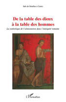 Couverture du livre « De la table des dieux à la table des hommes ; la symbolique de l'alimentation dans l'Antiquité romaine » de Ines De Ornellas E Castro aux éditions Editions L'harmattan