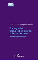 Couverture du livre « La loyauté dans les relations internationales » de Josepha Laroche aux éditions Editions L'harmattan