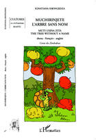 Couverture du livre « Muchirinjete l'arbre sans nom ; conte du Zimbabwe ; muti usina zita, the tree without a name shona » de Ignatiana Shongedza aux éditions Editions L'harmattan