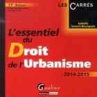 Couverture du livre « L'essentiel du droit de l'urbanisme ; 2014-2015 (11e édition) » de Isabelle Savarit-Bourgeois aux éditions Gualino