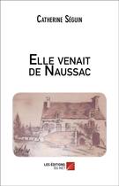 Couverture du livre « Elle venait de Naussac » de Catherine Séguin aux éditions Editions Du Net