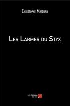 Couverture du livre « Les larmes du Styx » de Christophe Maignan aux éditions Editions Du Net