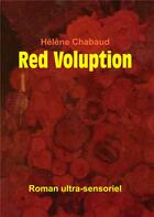 Couverture du livre « Red voluption ; roman ultra-sensoriel » de Helene Chabaud aux éditions Books On Demand