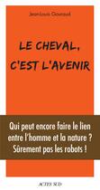 Couverture du livre « Le cheval, c'est l'avenir » de Jean-Louis Gouraud aux éditions Editions Actes Sud