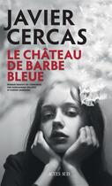 Couverture du livre « Terra alta t.3 : le château de barbe-bleue » de Javier Cercas aux éditions Actes Sud