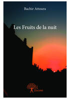 Couverture du livre « Les fruits de la nuit » de Bachir Attoura aux éditions Editions Edilivre