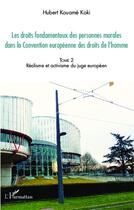 Couverture du livre « Droits fondamentaux des personnes morales dans la convention européenne des droits de l'homme t.2 ; réalisme et activisme du juge européen » de Hubert Kouame Koki aux éditions L'harmattan