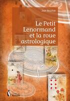 Couverture du livre « Le petit Lenormand et la roue astrologique » de Jean Bouchat aux éditions Societe Des Ecrivains