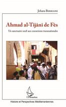 Couverture du livre « Ahmad al-Tijânî de Fès ; un sanctuaire soufi aux connexions transnationales » de Johara Berriane aux éditions L'harmattan