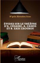 Couverture du livre « Études sur le théâtre d'A. Césaire, A. Camus et B. Zadi Zaourou » de N'Golo Aboudou Soro aux éditions L'harmattan