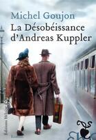 Couverture du livre « La désobeissance d'Andreas Kuppler » de Michel Goujon aux éditions Heloise D'ormesson