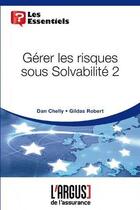 Couverture du livre « Gérer les risques sous Solvabilité 2 » de Dan Chelly et Gildas Robert aux éditions L'argus De L'assurance