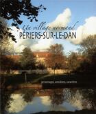 Couverture du livre « Un village normand Périers-sur-Le-Dan ; personnages, anecdotes, caractères » de  aux éditions Cahiers Du Temps