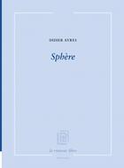 Couverture du livre « Sphère » de Didier Ayres aux éditions La Rumeur Libre