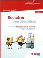 Couverture du livre « Recadrer sans démotiver ; comment réconcilier le salarié avec l'entreprise (3e édition) » de Christine Benoit aux éditions Gereso