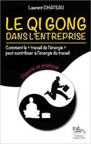 Couverture du livre « Le qi gong dans l'entreprise ; théorie et pratique » de Laurent Chateau aux éditions Chariot D'or