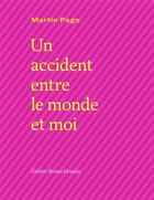Couverture du livre « Un accident entre le monde et moi » de Martin Page aux éditions Bruno Doucey