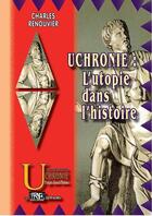 Couverture du livre « Uchronie : l'utopie dans l'histoire » de Charles Renouvier aux éditions Prng