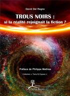 Couverture du livre « Trous noirs : si la réalité rejoignait la fiction ? » de David Del Regno aux éditions La Vallee Heureuse