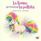 Couverture du livre « La licorne qui n'aimait pas les paillettes » de Severine De La Croix et Pauline Roland aux éditions Editions Splash Splash!