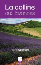 Couverture du livre « La colline aux lavandes » de Robert Gaymard aux éditions Campanile