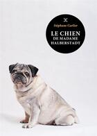 Couverture du livre « Le chien de madame Halberstadt » de Stephane Carlier aux éditions Le Tripode