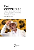 Couverture du livre « Le cinéma français, émois et moi t.2 : accomplissements » de Paul Viacchiali aux éditions Libre & Solidaire