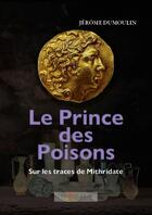 Couverture du livre « Le Prince des Poisons : Sur les traces de Mithridate » de Jerome Dumoulin aux éditions Temporis