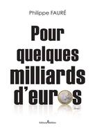 Couverture du livre « Pour quelques milliards d'euros » de Philippe Faure aux éditions Melibee