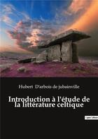 Couverture du livre « Introduction a l'etude de la litterature celtique » de D'Arbois De Jubainvi aux éditions Culturea