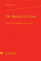 Couverture du livre « De Shylock à Cinoc ; essai sur les judaïsmes apocryphes » de Philippe Zard aux éditions Classiques Garnier