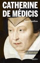Couverture du livre « Catherine de Médicis, la diabolique » de Henri Pigaillem aux éditions Belin