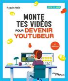 Couverture du livre « Monte tes vidéos pour devenir youtubeur : Dès 12 ans » de Rabah Attik aux éditions Eyrolles