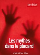 Couverture du livre « Les mythes dans le placard » de Eleon Sam aux éditions La Route De La Soie