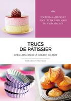 Couverture du livre « Mes trucs de pâtissier » de Bernard Loiseau et Gerard Gilbert aux éditions Marabout