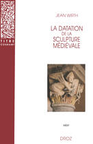Couverture du livre « La datation de la sculpture médiévale » de Jean Wirth aux éditions Librairie Droz