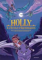 Couverture du livre « Holly à l'école d'équidragon Tome 2 : Une excursion dangereuse » de Catherine Kalengula et Hugo Baurens aux éditions Rageot