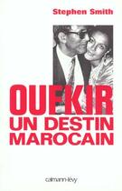 Couverture du livre « Oufkir un destin marocain » de Stephen Smith aux éditions Calmann-levy
