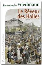 Couverture du livre « Le rêveur des Halles » de Emmanuelle Friedmann aux éditions Calmann-levy