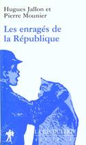 Couverture du livre « Les Enrages De La Republique » de Jallonn Hugues et Pierre Mounier aux éditions La Decouverte