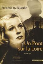 Couverture du livre « Un pont sur la Loire » de Frédéric H. Fajardie aux éditions Table Ronde