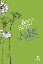 Couverture du livre « La joie du matin » de Betty Smith aux éditions Belfond