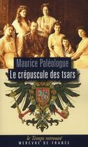 Couverture du livre « Le crépuscule des tsars ; journal 1914-1917 » de Maurice Paleologue aux éditions Mercure De France