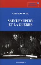 Couverture du livre « Saint Exupery Et La Guerre » de Gilles Ragache aux éditions Economica